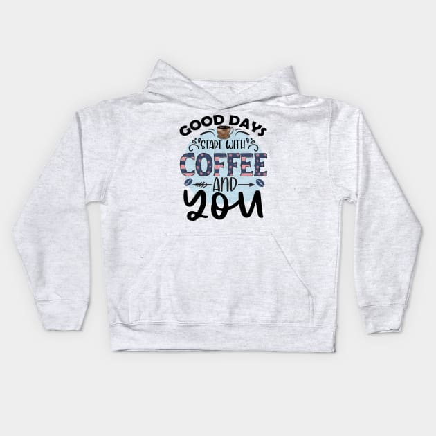 Good Days Start With Coffee And You Kids Hoodie by busines_night